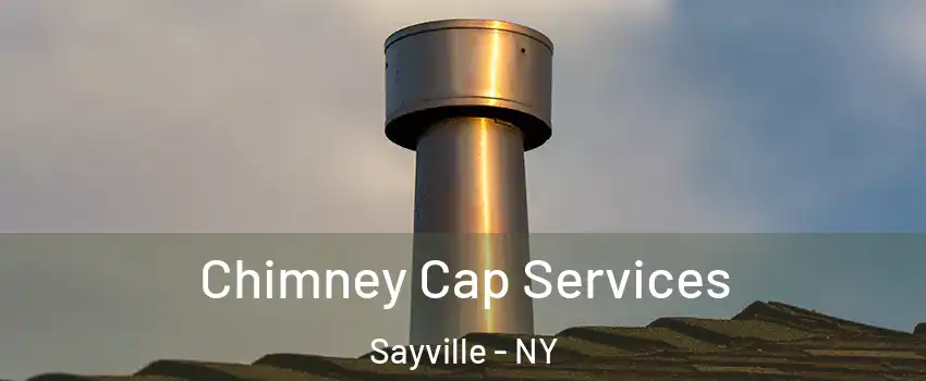 Chimney Cap Services Sayville - NY