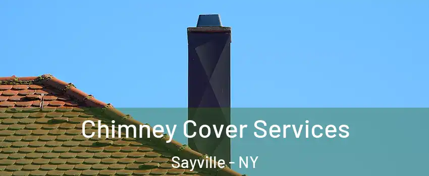 Chimney Cover Services Sayville - NY