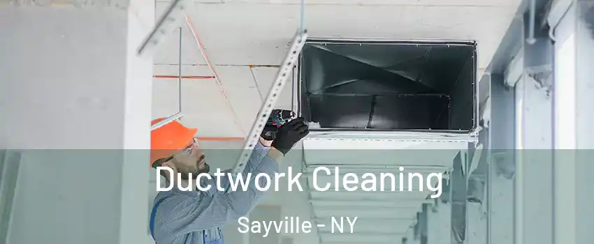 Ductwork Cleaning Sayville - NY