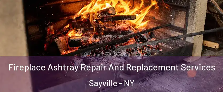 Fireplace Ashtray Repair And Replacement Services Sayville - NY