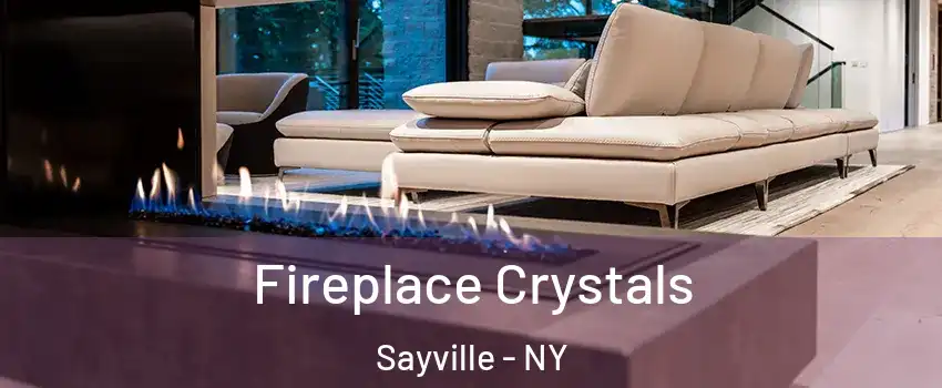 Fireplace Crystals Sayville - NY