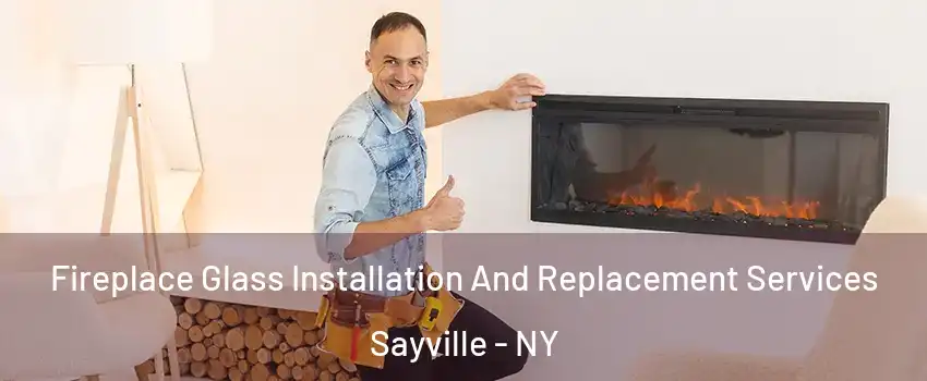 Fireplace Glass Installation And Replacement Services Sayville - NY