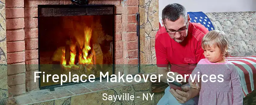 Fireplace Makeover Services Sayville - NY