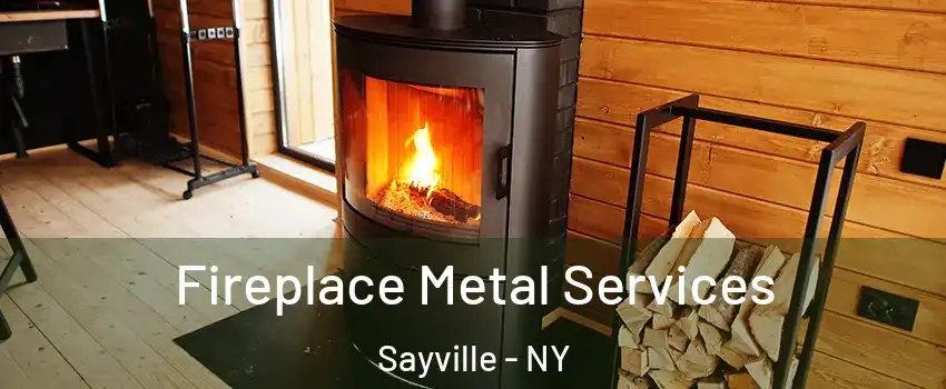  Fireplace Metal Services Sayville - NY