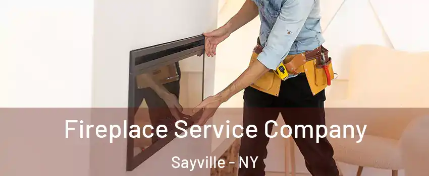 Fireplace Service Company Sayville - NY