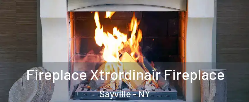  Fireplace Xtrordinair Fireplace Sayville - NY