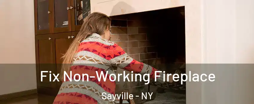 Fix Non-Working Fireplace Sayville - NY
