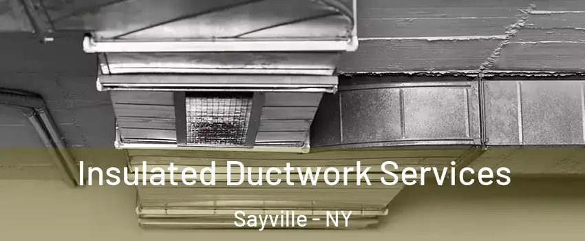 Insulated Ductwork Services Sayville - NY