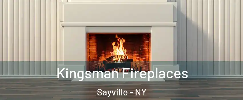 Kingsman Fireplaces Sayville - NY