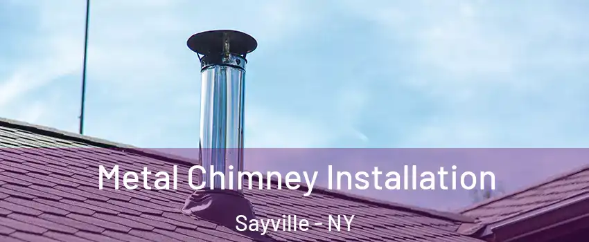 Metal Chimney Installation Sayville - NY