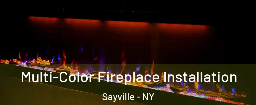 Multi-Color Fireplace Installation Sayville - NY