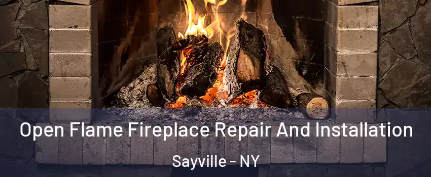 Open Flame Fireplace Repair And Installation Sayville - NY