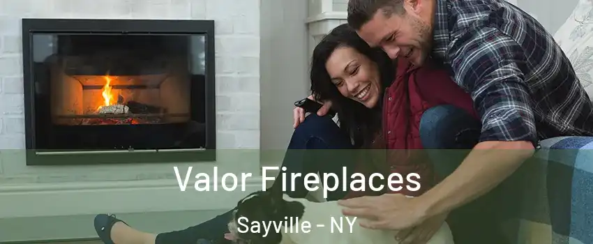Valor Fireplaces Sayville - NY