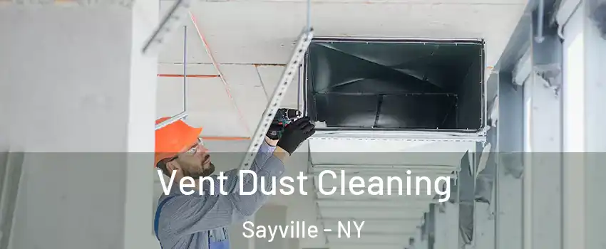 Vent Dust Cleaning Sayville - NY